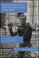 British Internment and the Internment of Britons: Second World War Camps, History and Heritage