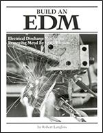 Build an EDM, Electrical Discharge Machining - Removing Metal by Spark Erosion