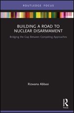 Building a Road to Nuclear Disarmament (Innovations in International Affairs)