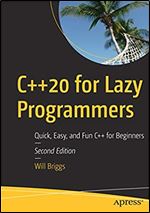 C++20 for Lazy Programmers: Quick, Easy, and Fun C++ for Beginners Ed 2