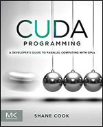 CUDA Programming: A Developer's Guide to Parallel Computing with GPUs (Applications of Gpu Computing)