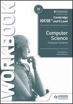 Cambridge IGCSE and O Level Computer Science Computer Systems Workbook