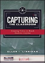 Capturing the Classroom: Creating Videos to Reach Students Anytime