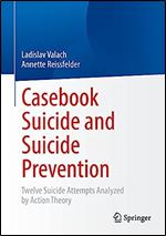 Casebook Suicide and Suicide Prevention: Twelve Suicide Attempts Analyzed by Action Theory