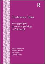 Cautionary Tales: Young People, Crime and Policing in Edinburgh