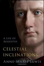 Celestial Inclinations: A Life of Augustus