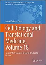 Cell Biology and Translational Medicine, Volume 18: Tissue Differentiation, Repair in Health and Disease (Advances in Experimental Medicine and Biology, 1409)
