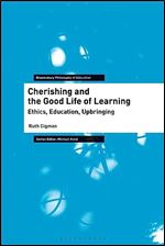 Cherishing and the Good Life of Learning: Ethics, Education, Upbringing (Bloomsbury Philosophy of Education)