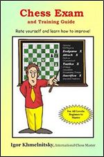 Chess Exam and Training Guide: Rate Yourself and Learn how to Improve!