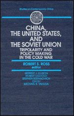 China, the United States and the Soviet Union: Tripolarity and Policy Making in the Cold War (Contemporary Soviet/Post-Soviet Politics)