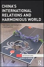 China's International Relations and Harmonious World: Time, Space and Multiplicity in World Politics (Interventions)