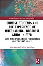 Chinese Students and the Experience of International Doctoral Study in STEM (Routledge Studies in Global Student Mobility)