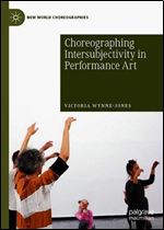 Choreographing Intersubjectivity in Performance Art (New World Choreographies)