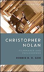 Christopher Nolan: Filmmaker and Philosopher (Philosophical Filmmakers)