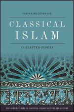Classical Islam: Collected Essays (Edinburgh Studies in Classical Islamic History and Culture)