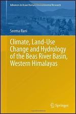 Climate, Land-Use Change and Hydrology of the Beas River Basin, Western Himalayas (Advances in Asian Human-Environmental Research)