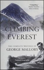 Climbing Everest : the complete writings of George Leigh Mallory