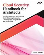 Cloud Security Handbook for Architects: Practical Strategies and Solutions for Architecting Enterprise Cloud Security using SECaaS and DevSecOps (English Edition)