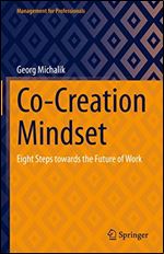 Co-Creation Mindset: Eight Steps towards the Future of Work (Management for Professionals)