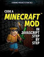 Code a Minecraft Mod in JavaScript Step by Step (Coding Projects for All)