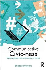 Communicative Civic-ness: Social Media and Political Culture