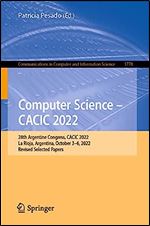 Computer Science  CACIC 2022: 28th Argentine Congress, CACIC 2022, La Rioja, Argentina, October 3 6, 2022, Revised Selected Papers (Communications in Computer and Information Science, 1778)