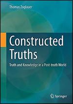 Constructed Truths: Truth and Knowledge in a Post-truth World (ars digitalis)