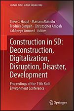 Construction in 5D: Deconstruction, Digitalization, Disruption, Disaster, Development: Proceedings of the 15th Built Environment Conference (Lecture Notes in Civil Engineering, 245)