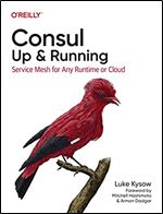 Consul: Up and Running: Service Mesh for Any Runtime or Cloud