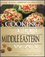 Cooking The Middle Eastern Way: Culturally Authentic Foods Including Low-Fat And Vegetarian Recipes (Easy Menu Ethnic Cookbooks)