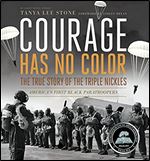 Courage Has No Color, The True Story of the Triple Nickles: America's First Black Paratroopers (Junior Library Guild Selection)
