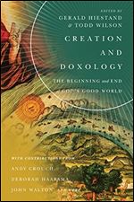 Creation and Doxology : The Beginning and End of God's Good World