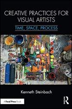 Creative Practices for Visual Artists: Time, Space, Process