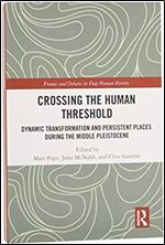 Crossing the Human Threshold: Dynamic Transformation and Persistent Places During the Middle Pleistocene (Frames and Debates in Deep Human History)