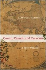 Cumin, Camels, and Caravans: A Spice Odyssey (Volume 45)