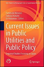 Current Issues in Public Utilities and Public Policy: Empirical Studies Focusing on Japan (Kobe University Monograph Series in Social Science Research)