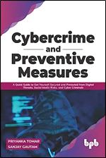 Cybercrime and Preventive Measures: A Quick Guide to Get Yourself Secured and Protected from Digital Threats, Social Media Risks, and Cyber Criminals (English Edition)