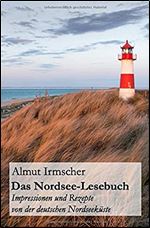 Das Nordsee-lesebuch: Impressionen Und Rezepte Von Der Deutschen Nordseekste [German]
