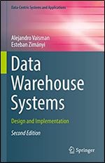 Data Warehouse Systems: Design and Implementation (Data-Centric Systems and Applications) Ed 2