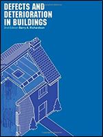 Defects and Deterioration in Buildings: A Practical Guide to the Science and Technology of Material Failure Ed 2