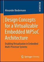 Design Concepts for a Virtualizable Embedded MPSoC Architecture: Enabling Virtualization in Embedded Multi-Processor Systems