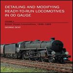Detailing and Modifying Ready-to-Run Locomotives in 00 Gauge, Volume 2: British Steam Locomotives, 1948-1968