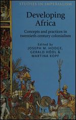 Developing Africa: Concepts and practices in twentieth-century colonialism (Studies in Imperialism, 115)