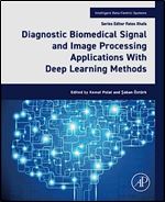 Diagnostic Biomedical Signal and Image Processing Applications With Deep Learning Methods: With Deep Learning Methods (Intelligent Data-Centric Systems)