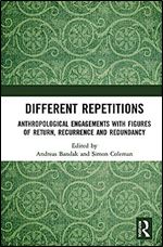 Different Repetitions: Anthropological Engagements with Figures of Return, Recurrence and Redundancy