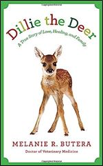 Dillie the Deer: A True Story of Love, Healing, and Family