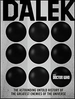 Doctor Who: Dalek: The Astounding Untold History of the Greatest Enemies of the Universe