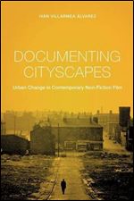 Documenting Cityscapes: Urban Change in Contemporary Non-Fiction Film (Nonfictions)