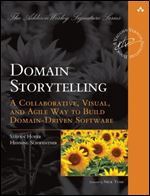 Domain Storytelling: A Collaborative, Visual, and Agile Way to Build Domain-Driven Software (Addison-Wesley Signature Series (Vernon))