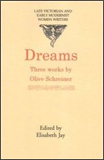 Dreams: Three Works Dreams, Dream Life and Real Life, Stories, Dreams and Allegories (Late Victorian and Early Modernist Women
